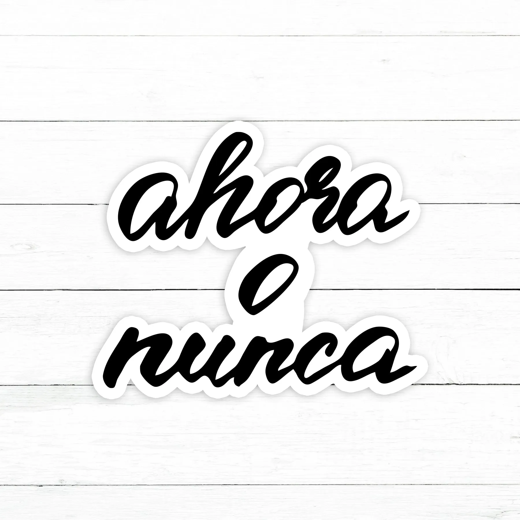 Ahora O Nunca Sticker | Waterproof Vinyl Decal | 3in