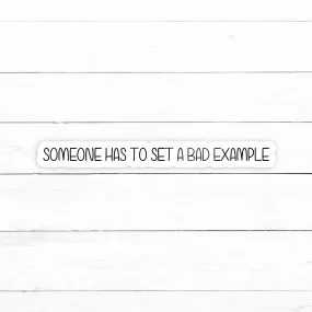 Bad Example Sticker | Waterproof Vinyl Decal | 3in