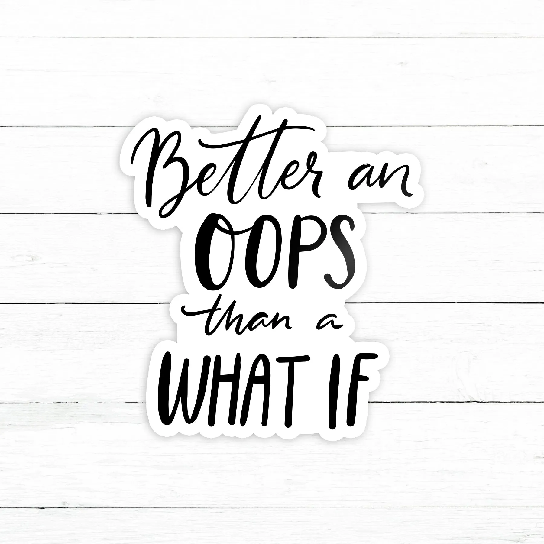 Better an Oops than a What If Sticker | Waterproof Vinyl Decal | 3in