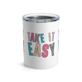 Take It Easy - Colorful Letters Stainless Steel 10-Ounce Tumbler